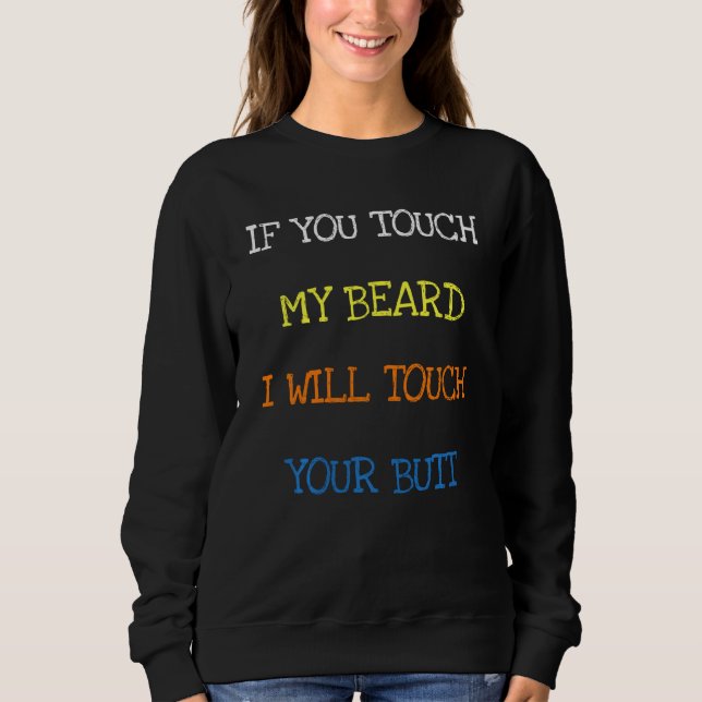 Wenn du meinen Bart Touch, Touch ich deinen Hinter Sweatshirt (Vorderseite)