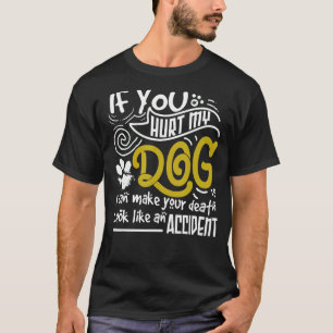 Wenn du meinen Hund verletzt hast, kann ich deinen T-Shirt