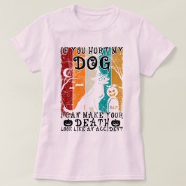 Wenn du meinen Hund verletzt hast, kann ich dir ei T-Shirt