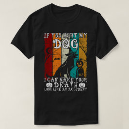 Wenn du meinen Hund verletzt hast, kann ich dir ei T-Shirt