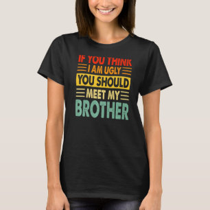 Wenn du meinst, ich sei hässlich, solltest du mein T-Shirt