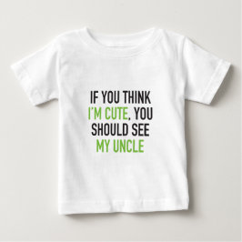 Wenn du meinst, ich sei niedlich, solltest du mein baby t-shirt