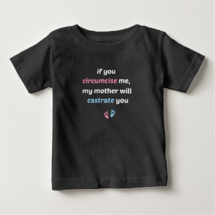 Wenn du mich beschneidest, wird meine Mutter dich Baby T-shirt