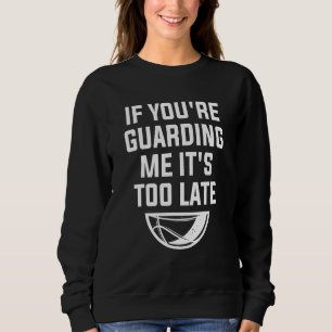 Wenn du mich bewachst, ist es zu spät für einen Ba Sweatshirt