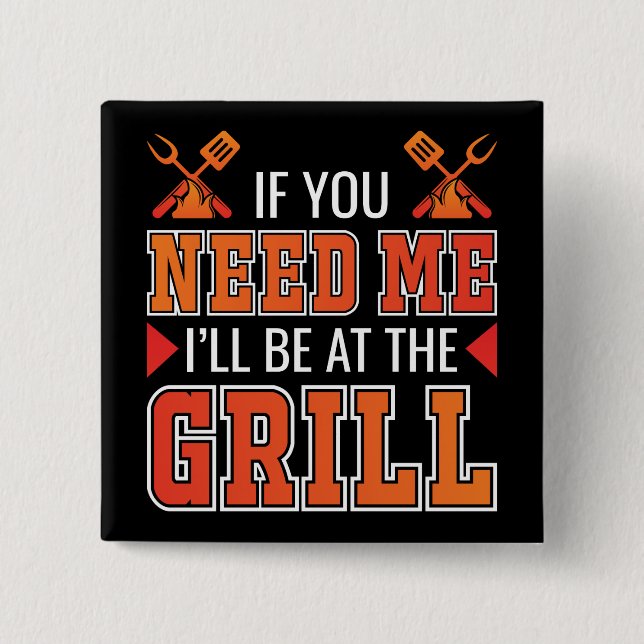 Wenn du mich brauchst, bin ich am Grill Button (Vorderseite)