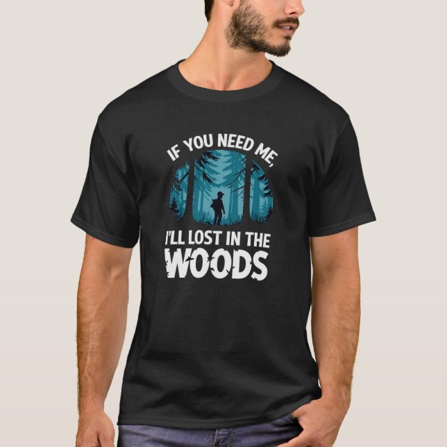 Wenn du mich brauchst, verirre ich mich im Wald T-Shirt (Vorderseite)