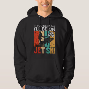 Wenn du mich brauchst, werde ich auf meinem Jet Sk Hoodie