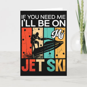 Wenn du mich brauchst, werde ich auf meinem Jet Sk Karte
