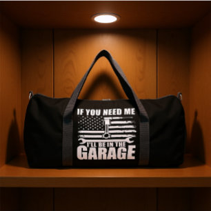WENN DU MICH BRAUCHST, WERDE ICH IN DER GARAGE SEI DUFFLE BAG