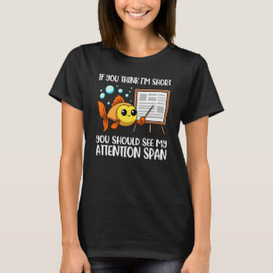 Wenn du mich für Kurz hältst, solltest du meine Au T-Shirt