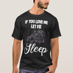 Wenn du mich liebst, lass mich schlafen Bulldoggen T-Shirt
