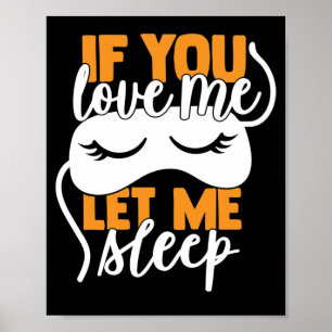 Wenn du mich liebst, lass mich Schlafplakat Poster