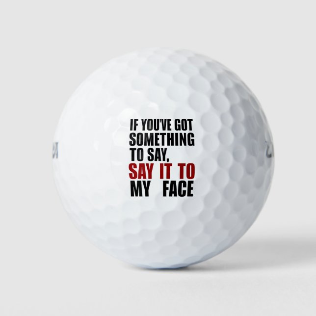 Wenn du mir etwas Got hast, um es zu sagen Golfball (Vorderseite)