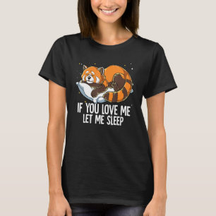 Wenn du mir Liebe Lasse Red Panda schlafen T-Shirt