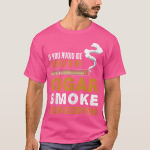 Wenn du mir wegen meiner Zigarren aus dem Weg gega T-Shirt