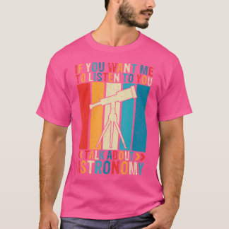 Wenn du mir Will, dir von Astrono zu hören T-Shirt