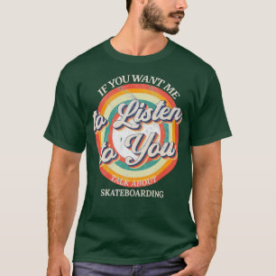 Wenn du mir Will, dir von Skatebo zu hören T-Shirt