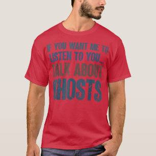 Wenn du mir Will, mir die Gespenster paranormal an T-Shirt
