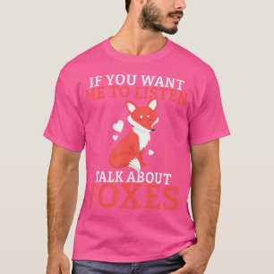 Wenn du mir Will, über Füchse zu reden T-Shirt