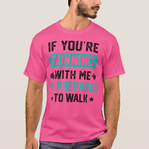 Wenn du mit mir läufst, sei bereit, Männer zu Fuß T-Shirt
