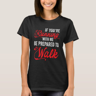 Wenn du mit mir läufst, sei darauf vorbereitet, la T-Shirt