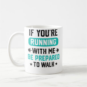 Wenn du mit mir läufst, sei darauf vorbereitet, Mä Kaffeetasse