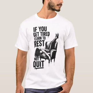 Wenn du müde wirst, lerne zu ruhen, nicht aufzugeb T-Shirt