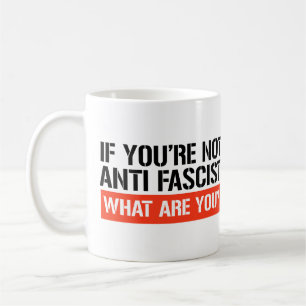 Wenn du nicht Antifaschist bist, was bist du dann? Kaffeetasse