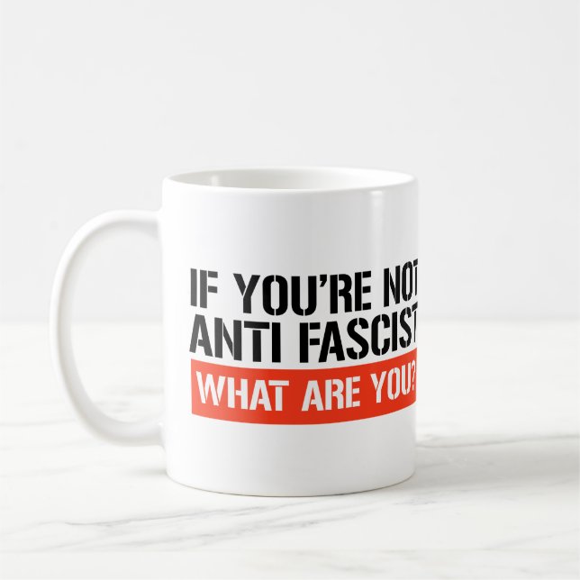 Wenn du nicht Antifaschist bist, was bist du dann? Kaffeetasse (Links)