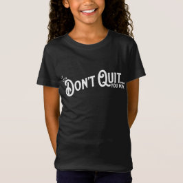 Wenn du nicht aufhörst... gewinnst du. T-Shirt