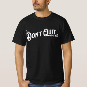 Wenn du nicht aufhörst... gewinnst du. T-Shirt