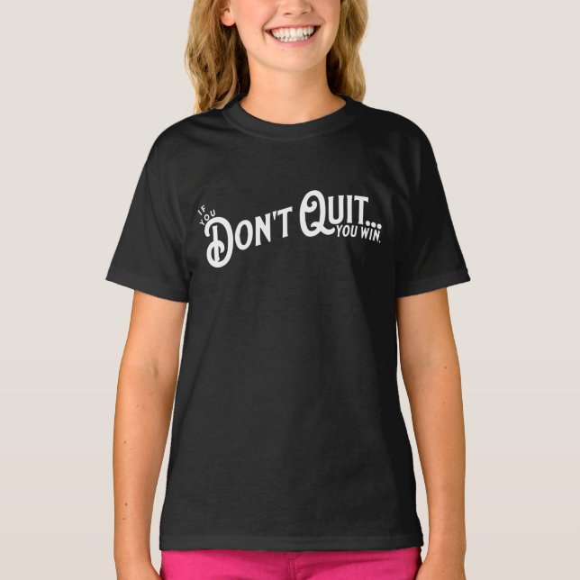 Wenn du nicht aufhörst... gewinnst du. T-Shirt (Vorderseite)