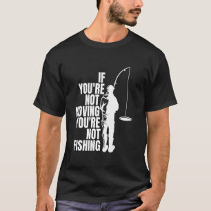 Wenn du nicht bewegst Eisangeln T-Shirt