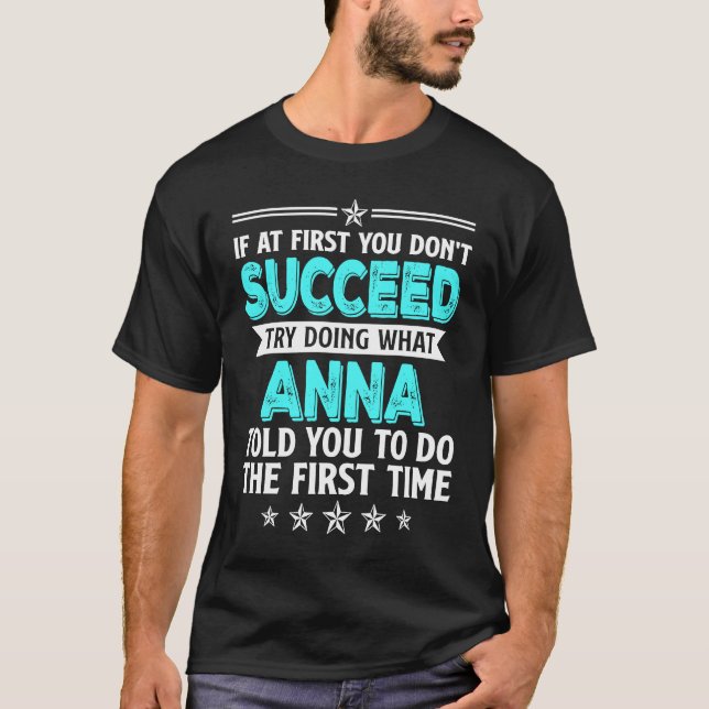 Wenn du nicht erfolgreich bist, versuche, was Anna T-Shirt (Vorderseite)