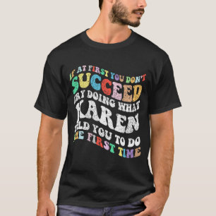 Wenn du nicht erfolgreich bist, versuche zu tun, w T-Shirt