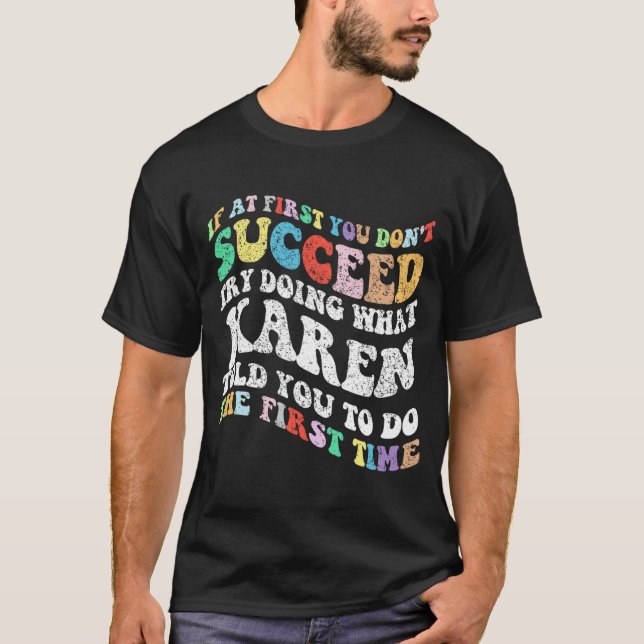 Wenn du nicht erfolgreich bist, versuche zu tun, w T-Shirt (Vorderseite)