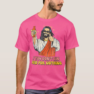 Wenn du nicht gesündigt hast, starb ich für nichts T-Shirt