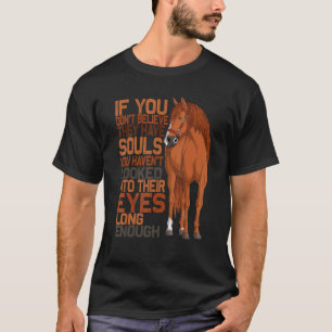 Wenn du nicht glaubst, dass sie Seelen haben Zitat T-Shirt