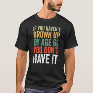 Wenn du nicht im Alter von 60 Jahren aufgewachsen  T-Shirt