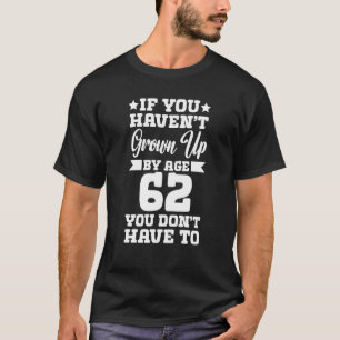 Wenn du nicht im Alter von 62 Jahren aufgewachsen  T-Shirt