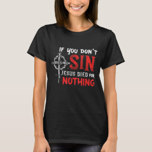 Wenn du nicht singt Jesus starb für nichts lustige T-Shirt