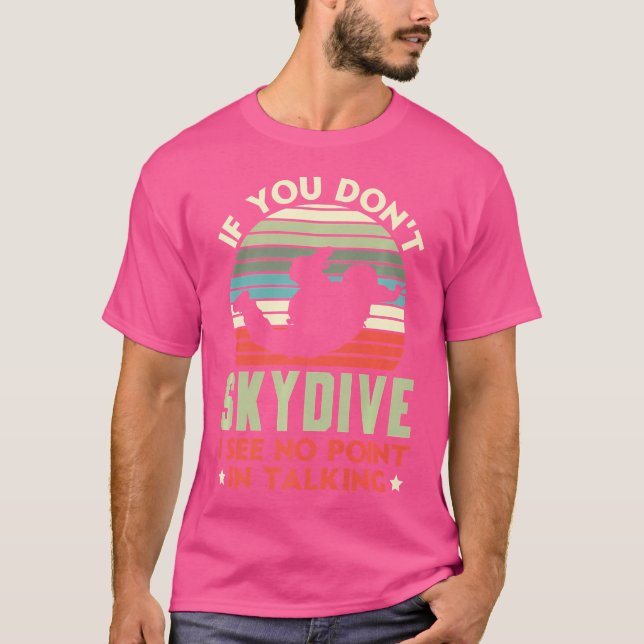 Wenn du nicht Skydive bist, sehe ich keinen Sinn,  T-Shirt (Vorderseite)