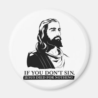 Wenn du nicht sündest, starb Jesus für nichts. Magnet