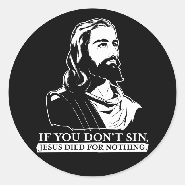 Wenn du nicht sündest, starb Jesus für nichts. Runder Aufkleber (Vorderseite)