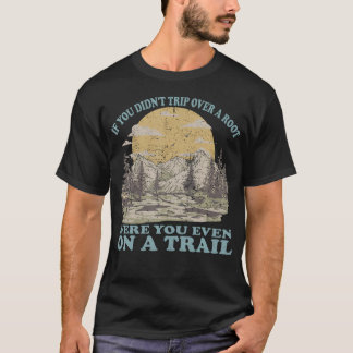 Wenn du nicht über eine Wurzel gestolpert bist, wa T-Shirt