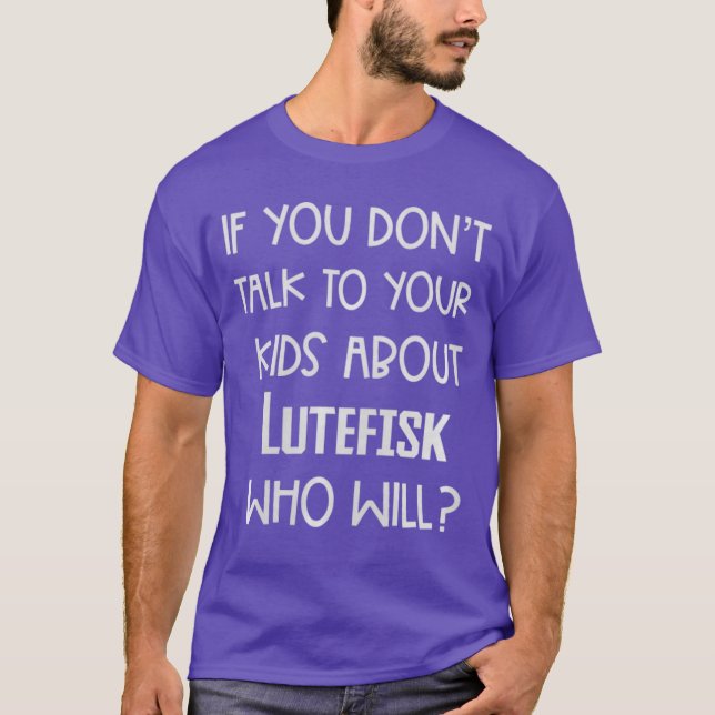 Wenn du nicht über Lutefisk sprichst, wer wird es  T-Shirt (Vorderseite)
