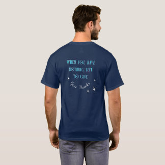 Wenn du nichts mehr zu geben hast, danke Gott T-Shirt