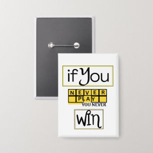 Wenn du nie spielst, gewinnst du nie Motivation Button