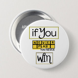 Wenn du nie spielst, wirst du nie gewinnen Motivat Button