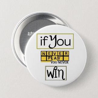 Wenn du nie spielst, wirst du nie gewinnen Motivat Button